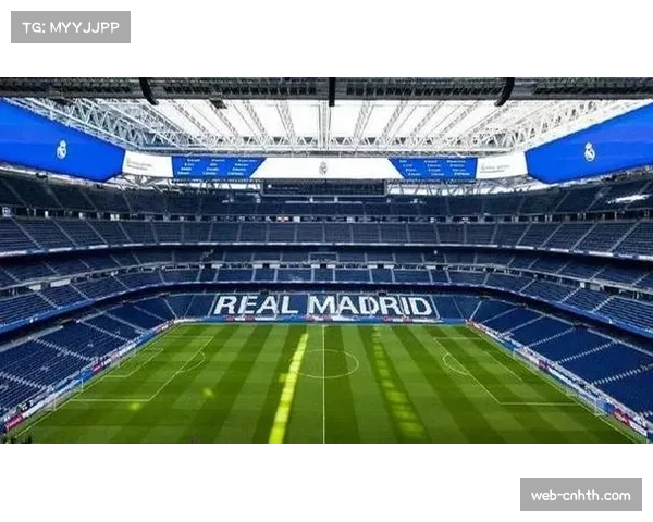 伯纳乌球场扩建工程进展，皇马主场容量将提升至10万人